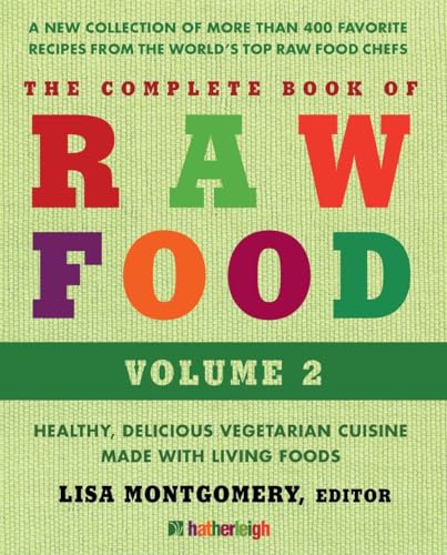 Complete Book Of Raw Food, The: Volume 2: Healthy, Delicious Vegetarian Cuisine Made with Living Foods