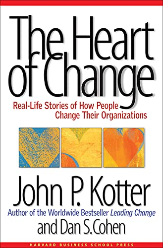 The Heart of Change: Real Life Stories of How People Change Their Organizations