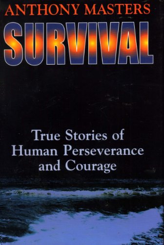Survival: True Stories of Human Perseverance and Courage