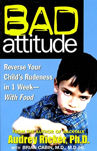 Bad Attitude: Reverse Your Child's Rudeness in 1 Week - With Food