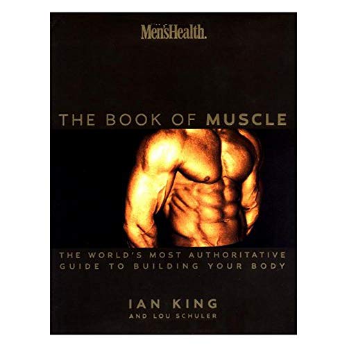 Men's Health the Book of Muscle: The World's Most Authoritative Guide to Building Your Body