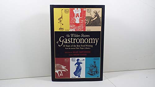 The Wilder Shores of Gastronomy: Twenty Years of Food Writing from the