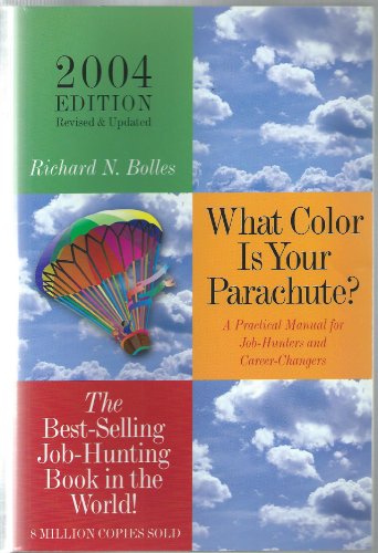 What Color is Your Parachute?: A Practical Guide for Job-Hunting and Career Changes: 2004