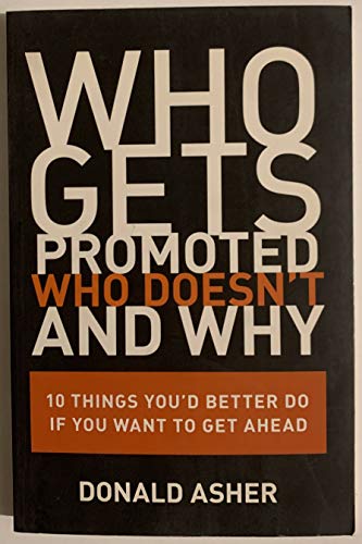 Who Gets Promoted, Who Doesn't, and Why: Ten Things You'd Better Do If You Want to Get Ahead