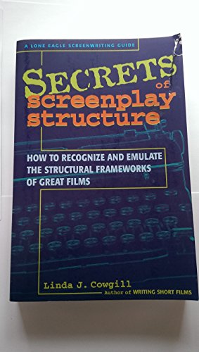 Secrets of Screenplay Structure: How to Recognize and Emulate the Structural Frameworks of Great Films