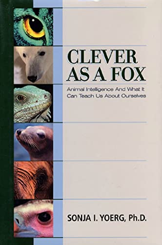 Clever as a Fox: What Animal Intelligence Can Teach Us about Ourselves