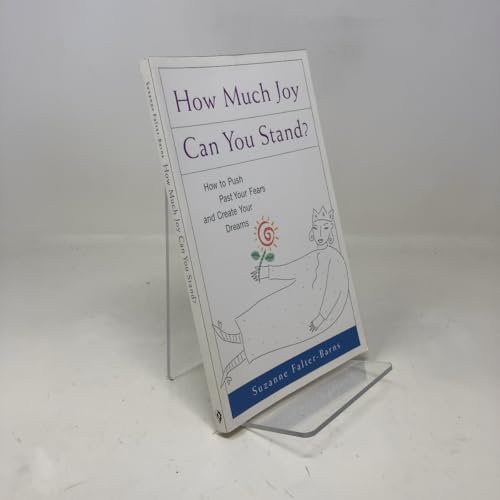 How Much Joy Can You Stand: How to Push Past Your Fears and Create