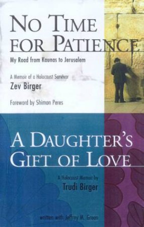 Daughter's Gift of Love: No Time for Patience: My Road from Kaunas to