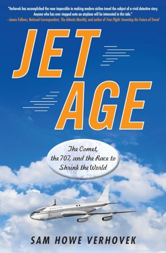 Jet Age: The Comet, the 707, and the Race to Shrink the World