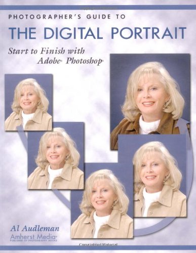 Photographer's Guide To The Digital Portrait: Start to Finish with