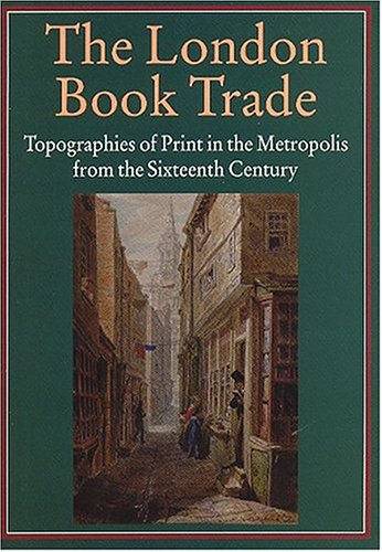 The London Book Trade: Topographies of Print in the Metropolis from