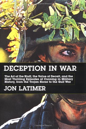 Deception in War: The Art of the Bluff, the Value of Deceit, and the Most Thrilling Episodes of Cunning in Military History, from the Trojan Horse to the Gulf War