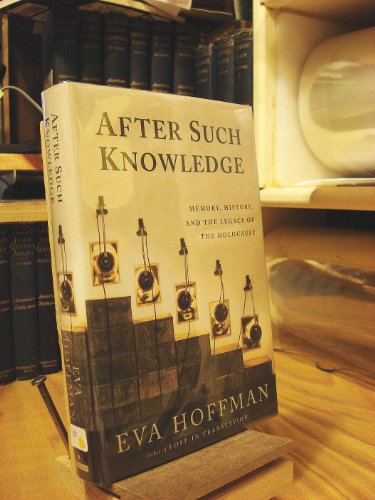 After Such Knowledge: Memory, History and the Legacy of the Holocaust