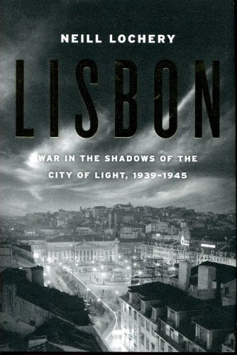 Lisbon: War in the Shadows of the City of Light, 1939-1945