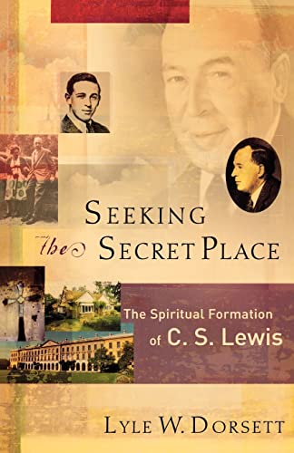 Seeking the Secret Place - The Spiritual Formation of C. S. Lewis