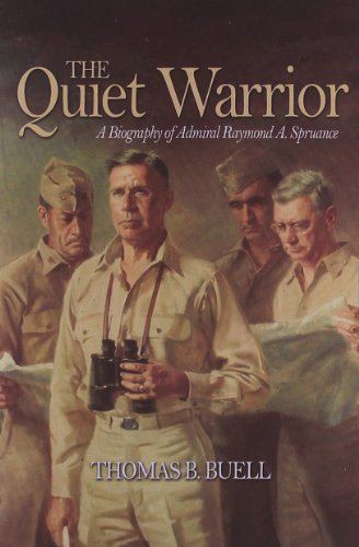 The Quiet Warrior: A Biography of Admiral Raymond A. Spruance