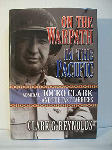 On the Warpath in the Pacific: Admiral Jocko Clark and the Fast Carriers