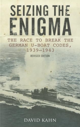Seizing the Enigma: The Race to Break the German U-Boat Codes, 1939-1945, Revised Edition