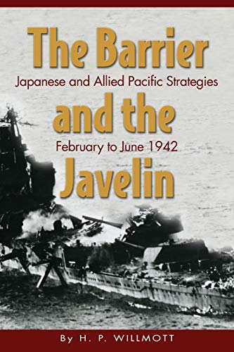 Barrier and the Javelin: Japanese and Allied Strategies, February to June 1942