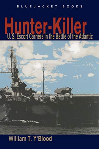 Hunter-Killer: U.S. Escort Carriers in the Battle of the Atlantic