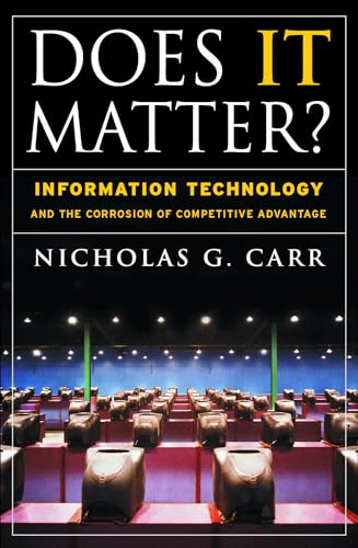 Does It Matter?: Information Technology and the Corrosion of Competitive Advantage