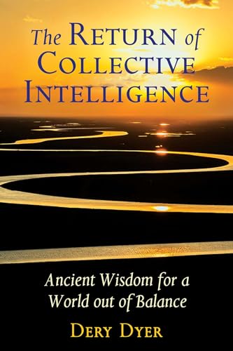 The Return of Collective Intelligence: Ancient Wisdom for a World out of Balance