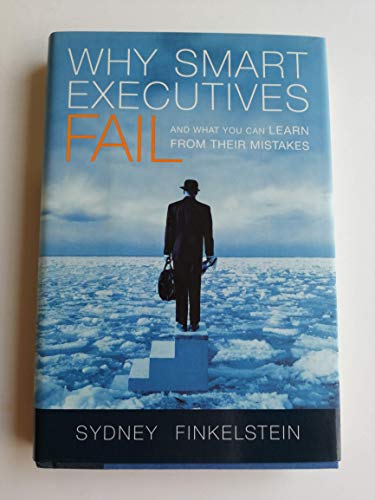 Why Smart Executives Fail: And What You Can Learn from Their Mistakes