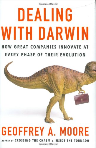Dealing With Darwin: How Great Companies Innovate at Every Phase of Their Evolution