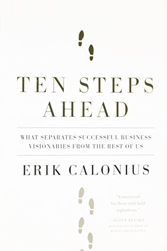 Ten Steps Ahead: What Separates Successful Business Visionaries from the Rest of Us