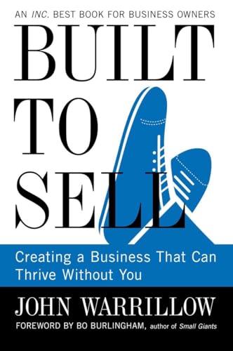 Built to Sell: Creating a Business That Can Thrive Without You