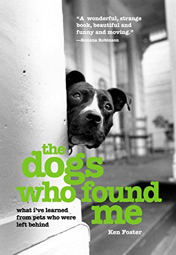 The Dogs Who Found Me: What I've Learned from Pets Who Were Left