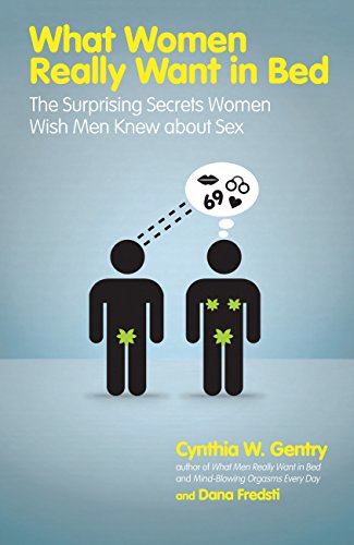 What Women Really Want in Bed: The Surprising Secrets Women Wish Men Knew About Sex