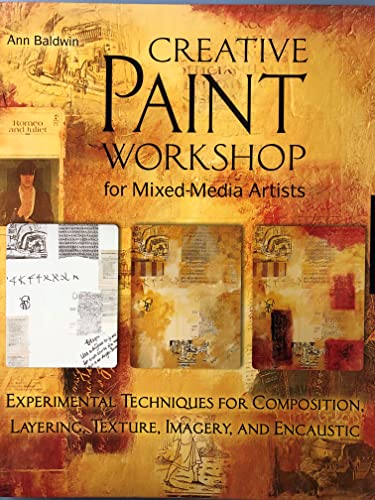 Creative Paint Workshop for Mixed-Media Artists: Experimental Techniques for Composition, Layering, Texture, Imagery, and Encaustic