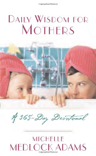 Daily Wisdom for Mothers: A 365-Day Devotional