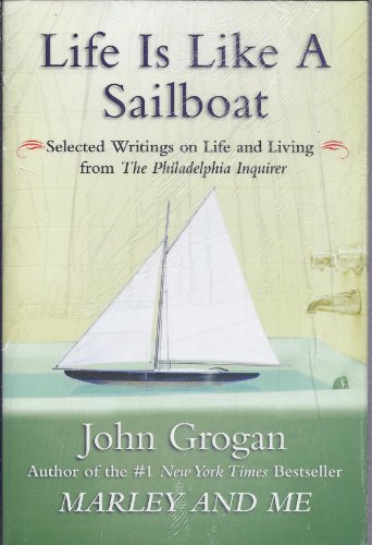 Life is Like A Sailboat: Selected Writings on Life and Living from the "Philadelphia Inquirer"