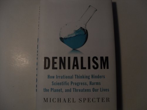 Denialism: How Irrational Thinking Hinders Scientific Progress, Harms