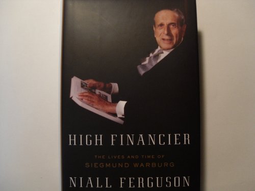 High Financier: The Lives and Time of Siegmund Warburg