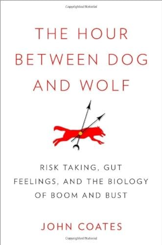 The Hour Between Dog and Wolf: Risk Taking, Gut Feelings and the Biology of Boom and Bust