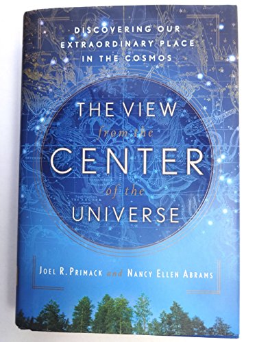 The View from the Center of the Universe: Discovering Our Extraordinary Place in the Cosmos