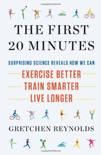 The First 20 Minutes: Surprising Science Reveals How We Can: Exercise