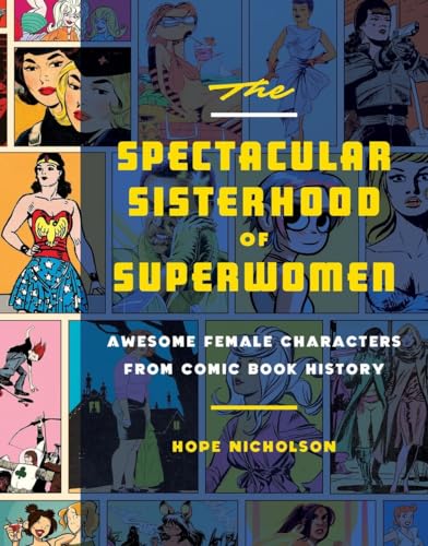 The Spectacular Sisterhood of Superwomen: Awesome Female Characters from Comic Book History