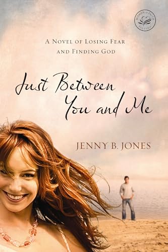 Just Between You and Me: A Novel of Losing Fear and Finding God