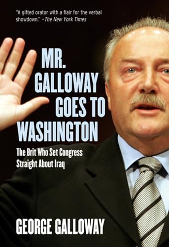 Mr. Galloway Goes to Washington: The Brit Who Set Congress Straight About Iraq