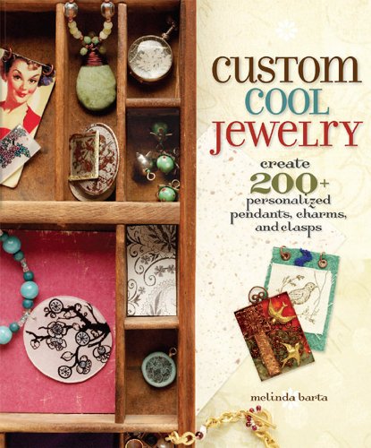 Custom Cool Jewelry: Create 200+ Personalized Pendants, Charms and Clasps