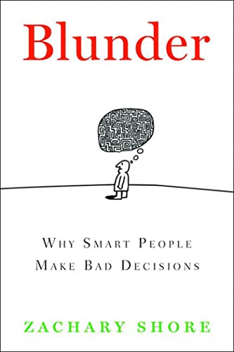 Blunder: Why Smart People Make Bad Decisions