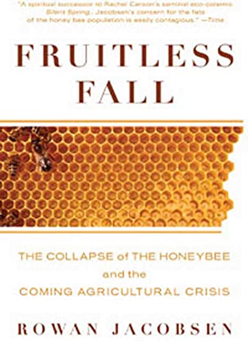 Fruitless Fall: The Collapse of the Honey Bee and the Coming