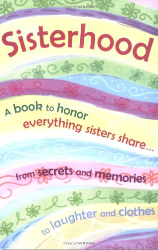 Sisterhood: A Book to Honor Everything Sisters Share...from Secrets