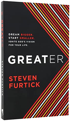 Greater: Dream Bigger. Start Smaller. Ignite God's Vision for your Life