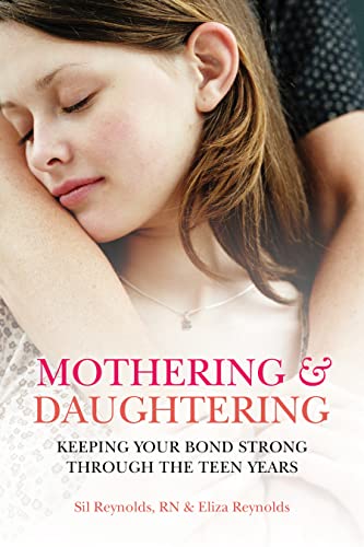 Mothering and Daughtering: Keeping Your Bond Strong Through the Teen Years