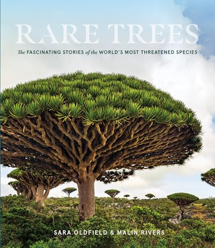 Rare Trees: The Fascinating Stories of the World's Most Threatened Species